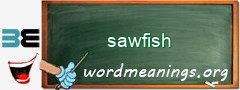 WordMeaning blackboard for sawfish